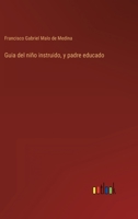 Guia del niño instruido, y padre educado 3368117084 Book Cover