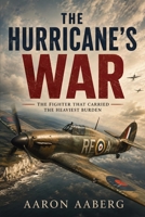 The Hurricane’s War: The Fighter That Carried the Heaviest Burden B0H6XYKHK5 Book Cover