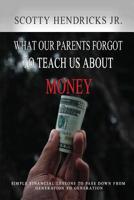 What Our Parents Forgot To Teach Us About Money: Simple Financial Lessons To Pass Down From Generation to Generation 154262925X Book Cover