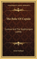 The Boke Of Cupide: Cuckow And The Nyghtyngale (1898) 1120184754 Book Cover