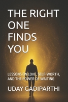 The Right Finds You: Lessons on Love, Self-Worth, and the Power of Waiting. || spiritual books || Motivational books || self help books || Personality Development books B0G2JSKGVJ Book Cover