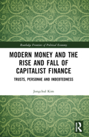 Modern Money and the Rise and Fall of Capitalist Finance: The Institutionalization of Trusts, Personae and Indebtedness 0367510502 Book Cover