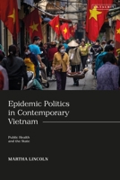 Epidemic Politics in Contemporary Vietnam: Public Health and the State 075563621X Book Cover