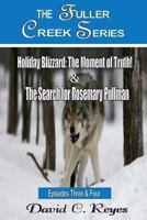 The Fuller Creek Series; Holiday Blizzard: The Moment of Truth! & The Search for Rosemary Pullman 1494363984 Book Cover