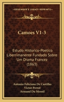 Camoes V1-3: Estudo Historico-Poetico Liberrimanente Fundado Sobre Um Drama Francez (1863) 1168165547 Book Cover