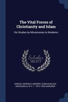 The Vital Forces of Christianity and Islam; Six Studies by Missionaries to Moslems 1104922762 Book Cover