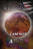 I Am Not A PhD 0578707098 Book Cover
