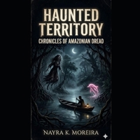 HAUNTED TERRITORY: Chronicles of Amazonian Dread B0GRTDCJWQ Book Cover