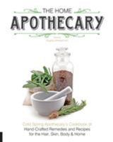 Home Apothecary: Cold Spring Apothecary's Cookbook of Hand-Crafted Remedies & Recipes for the Hair, Skin, Body, and Home 1592538193 Book Cover