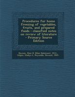 Procedures for Home Freezing of Vegetables, Fruits, and Prepared Foods: Classified Notes on Review of Literature - Primary Source Edition 1017036454 Book Cover