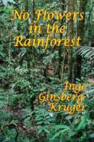 No Flowers in the Rainforest 1515423433 Book Cover