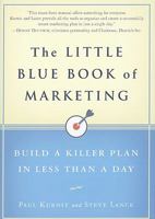 The Little Blue Book of Marketing: Build a Killer Plan in Less Than a Day 1591843057 Book Cover