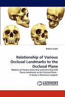Relationship of Various Occlusal Landmarks to the Occlusal Plane: Relation of Various Extra-Oral and Intra-Oral Soft Tissue Landmarks to the Occlusal Plane - A Study in Dentulous Subjects 3838374665 Book Cover