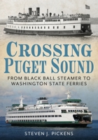 Crossing Puget Sound : From Black Ball Steamer to Washington State Ferries 1634991532 Book Cover