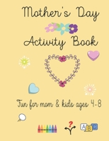 Mother's Day Activity Book: Fun Mother's Day Activity Book for mom and kids B0941HJBBZ Book Cover