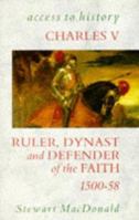 Charles V: Ruler, Dynast and Defender of the Faith, 1500-58 (Access to History) 034053558X Book Cover