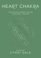 Heart Chakra: Your Fourth Energy Center Simplified and Applied (Llewellyn's Chakra Essentials, 4) 0738773298 Book Cover