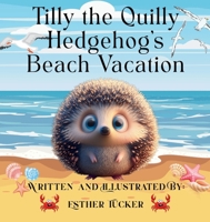 Tilly the Quilly Hedghog's Beach Vacation B0F7CQFVZ5 Book Cover