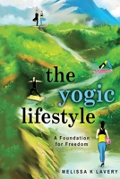 The Yogic Lifestyle: A Foundation for Freedom 0578745747 Book Cover