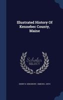 Illustrated History Of Kennebec County, Maine B0BMMBXCQH Book Cover