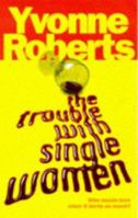 The Trouble With Single Women 1447284844 Book Cover