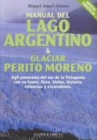 Manual del Lago Argentino & Glaciar Perito Moreno 1879568225 Book Cover