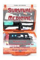 Survival Medicine: Medicine Guide To Preparing Your First Aid Kit and Getting Completely Ready to Survive: (Herbal Medicine, Herbal Remedies, Emergency Medicine) 1979063680 Book Cover