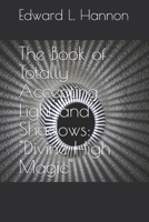 The Book of Totally Accepting Light and Shadows: "Divine High Magic" B0DVL52491 Book Cover