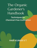The Organic Gardener's Handbook: Techniques for Chemical-Free Cultivation B0CVL7FRSD Book Cover
