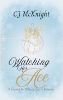 Watching Her Ace: A Snowed In Holiday Sports Romance B0DPCSN8SH Book Cover