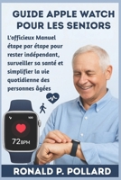 Guide Apple Watch pour les seniors: L'officieux Manuel étape par étape pour rester indépendant, surveiller sa santé et simplifier la vie quotidienne des personnes âgées (French Edition) B0FLW8JD2S Book Cover