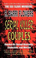 Serial Killer Couples: Bonded by Sexual Depravity, Abduction, and Murder 1475200072 Book Cover
