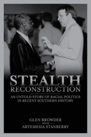 Stealth Reconstruction: An Untold Story of Racial Politics in Recent Southern History 1588382397 Book Cover
