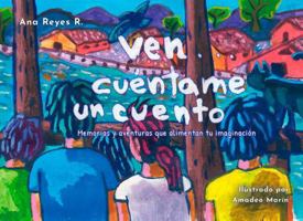 Ven... Cuéntame un Cuento.: Memorias y aventuras que alimentan tu imaginación. B0DV958Z7K Book Cover