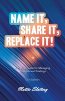 Name It, Share It, Replace It!: A Pratical Guide for Managing Thoughts and Feelings USA Edition B0CJRWSM6Q Book Cover