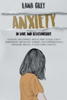 Anxiety in Love & Relationships: Overcome and Eliminate Anxiety, Panic Attacks, Fear of Abandonment and Negative Thinking. Why Communication is Important and How to Avoid Couple Conflicts. B088BBKD8G Book Cover