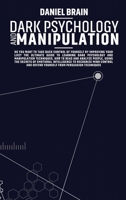 Dark Psychology and Manipulation: Do You Want to Take Back Control of Yourself by Improving Your Life?The Ultimate Guide to Learning Dark Psychology ... to Recognize Mind Control and Defend 1802535926 Book Cover