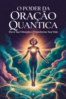 O Poder da Oração Quântica: Eleve sua Vibração e Transforme sua Vida (Portuguese Edition) B0FKQFN6KW Book Cover
