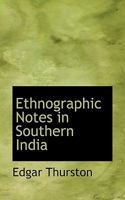Ethnographic Notes in Southern India 1144959969 Book Cover