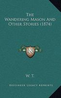 The Wandering Mason and Other Stories. by W.T 1241479755 Book Cover