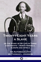 Twenty-Eight Years a Slave: or the Story of My Life in Three Continents - North America, Europe and Africa - An Autobiography 1789872596 Book Cover