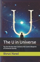 The U in Universe: You Are the Key that Connects the Cosmic Blueprint of Universal Journey B0FHFLYN98 Book Cover