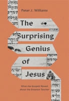 The Surprising Genius of Jesus: What the Gospels Reveal about the Greatest Teacher 1433588366 Book Cover