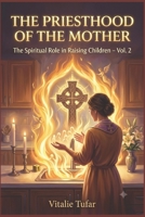 The Priesthood of the Mother: The Spiritual Role in Raising Children – Vol. 2 (SERIES VI: The Blessing of Offspring) B0HBZ9Z2BD Book Cover