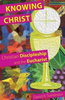 Knowing Christ: Christian Discipleship and the Eucharist 1789591228 Book Cover