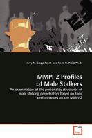 MMPI-2 Profiles of Male Stalkers: An examination of the personality structures of male stalking perpetrators based on their performances on the MMPI-2 3639177983 Book Cover