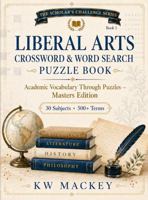 Liberal Arts Crossword & Word Search Puzzle Book: Academic Vocabulary Through Puzzles - Masters Edition (The Scholar's Challenge Series) B0H1B9C1C9 Book Cover