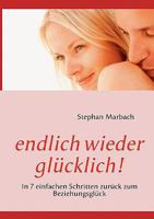 endlich wieder glücklich!: In 7 einfachen Schritten zurück zum Beziehungsglück 3839172071 Book Cover