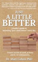 Just a Little Better: A Leader's Guide to Becoming Just a Little Better Every Day 1733593977 Book Cover