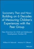 Sociometry Then & Now: Building on 6 Decades of Measuring Children's Experiences with the Peer Group: New Directions for Child and Adolescent Development ... Single Issue Child & Adolescent Developmen 0787912476 Book Cover